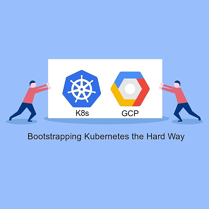 Bootstrapping Kubernetes the Hard Way